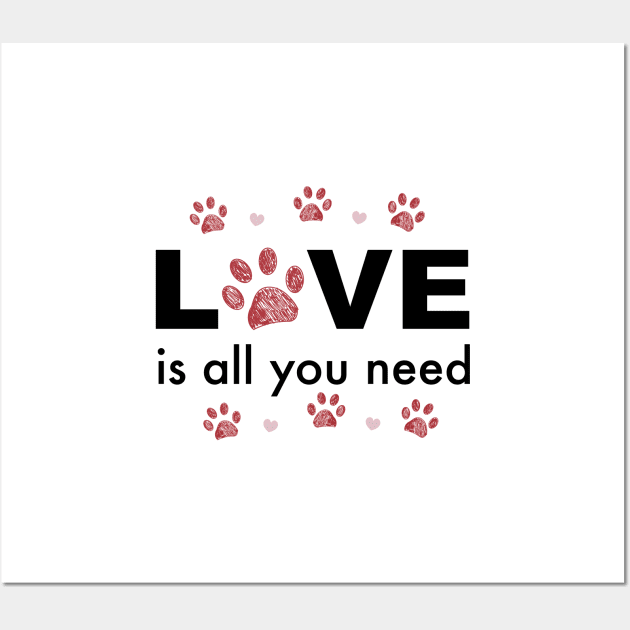 All you need LOVE text with heart and paw prints Wall Art by GULSENGUNEL